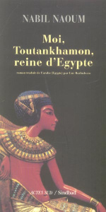 Moi, Toutankhamon, reine d'Egypte - Naoum Nabil ; Barbulesco Luc