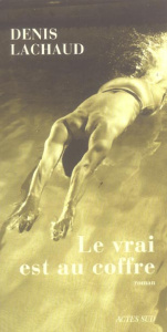Le vrai est au coffre - Lachaud Denis