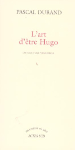 L'art d'être Hugo. Lecture d'une poésie siècle - Durand Pascal