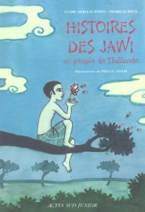 Histoires des Jawi . Un peuple de Thaïlande - Merleau-Ponty Claire ; Le Roux Pierre ; Adam Peggy
