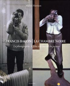 Francis Bacon, La chambre noire. La photographie, le film et le travail du peintre - Harrison Martin ; Bruycker Daniel