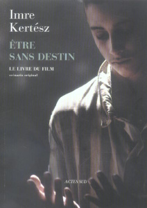 Etre sans destin. Le livre du film - Kertész Imre ; Zaremba-Huzsvai Natalia ; Zaremba C