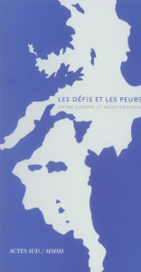 Les Défis et les Peurs. Entre Europe et Méditerranée - Fabre Thierry ; Sant Cassia Paul