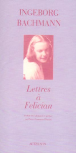 Lettres à Felician - Bachmann Ingeborg ; Dauzat Pierre-Emmanuel