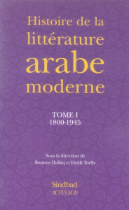 Histoire de la littérature arabe moderne. Tome 1, 1800-1945 - Hallaq Boutros ; Toëlle Heidi