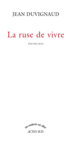 La ruse de vivre. Etat des lieux - Duvignaud Jean