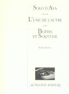 Solo d'Ava suivi de L'une de l'autre et de Boîtes et Solitude. Triptyque en intimité féminine - Xerri-L Nadia