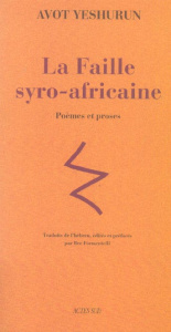 La Faille syro-africaine. Poèmes et proses - Yeshurun Avoth ; Formentalli Bee