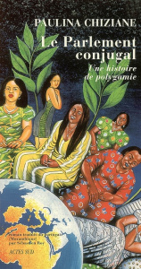 Le Parlement conjugal. Une histoire de polygamie - Chiziane Paulina ; Roy Sébastien