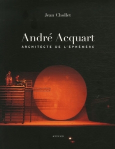 ANDRE ACQUART, ARCHITECTE DE L'EPHEMERE - CHOLLET/ACQUART