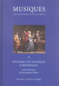 Musiques. Tome 4, Histoires des musiques européennes - Nattiez Jean-Jacques ; Bent Margaret ; Dalmonte Ro