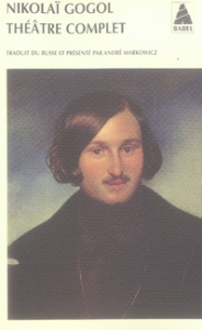 Théâtre complet - Gogol Nicolas ; Markowicz André