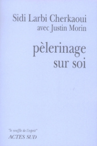 Pèlerinage sur soi - Cherkaoui Sidi Larbi ; Morin Justin