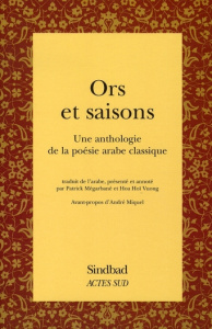 Ors et saisons. Une anthologie de la poésie arabe classique - Megarbané Patrick ; Vuong Hoa-Hoï ; Miquel André