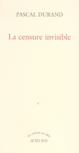 La censure invisible - Durand Pascal