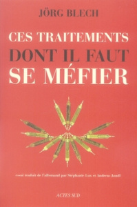 Ces traitements dont il faut se méfier - Blech Jörg ; Lux Stéphanie