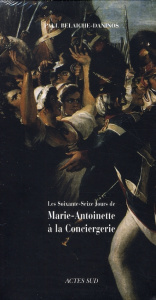 COFFRET LES 76 JOURS DE MARIE-ANTOINETTE A LA CONCIERGERIE - BELAICHE-DANINOS P.