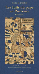 Les Juifs du pape en Provence. Itinéraires, 2e édition - Farber Jules-B