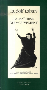 La maîtrise du mouvement - Laban Rudolf ; Challet-Haas Jacqueline ; Bastien M