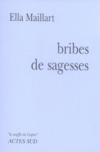 Bribes de sagesses - Maillart Ella