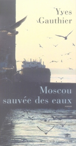 Moscou sauvée des eaux - Gauthier Yves