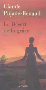 Le Désert de la grâce - Pujade-Renaud Claude