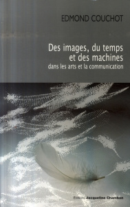 Des images, du temps et des machines dans les arts et la communication - Couchot Edmond