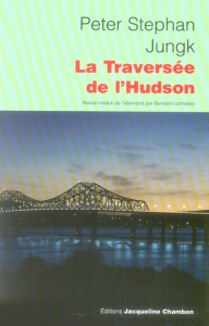 La Traversée de l'Hudson - Jungk Peter Stephan ; Lortholary Bernard