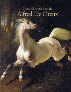 L'univers d'Alfred de Dreux. 1810-1860 - Renauld Marie-Christine