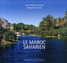 Le Maroc saharien. Un patrimoine d'eau, de palmes et d'ingéniosité humaine, édition bilingue françai - El Faïz Mohammed - Leroux Jean-Baptiste - Saavedra