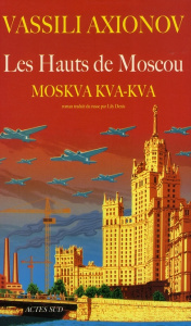 Les Hauts de Moscou. Moskva, kva, kva - Axionov Vassili ; Denis Lily