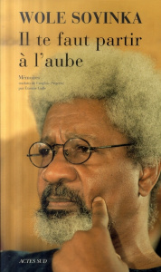 Il te faut partir à l'aube - Soyinka Wole ; Galle Étienne