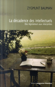 La décadence des intellectuels. Des législateurs aux interprètes - Bauman Zygmunt ; Tricoteaux Manuel