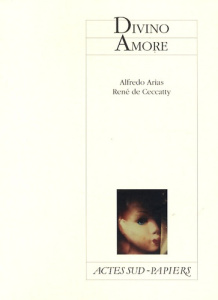 Divino Amore. Mélodrame religieux, musical et comique - Arias Alfredo ; Ceccatty René de