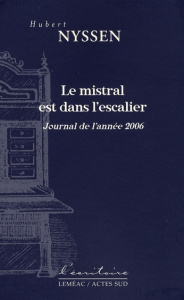 Le mistral est dans l'escalier. Journal de l'année 2006 - Nyssen Hubert
