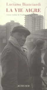 La Vie aigre - Bianciardi Luciano ; Arnal Béatrice