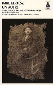 Un autre. Chronique d'une métamorphose - Kertész Imre ; Zaremba-Huzsvai Natalia ; Zaremba C