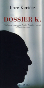 Dossier K. - Kertész Imre ; Zaremba-Huzsvai Natalia ; Zaremba C