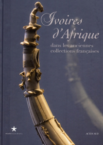 Ivoires d'Afrique. Dans les anciennes collections françaises - Bassani Ezio