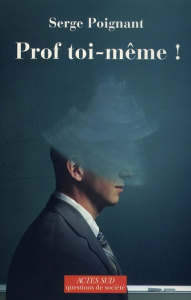 Prof toi-même ! - Poignant Serge ; Haddad Alain
