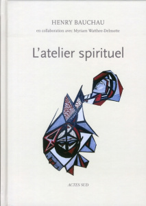 L'atelier spirituel - Bauchau Henry ; Watthée-Delmotte Myriam
