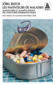 Les inventeurs de maladies. Manoeuvres et manipulations de l'industrie pharmaceutique - Blech Jörg ; Liber Isabelle