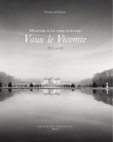 Vaux-le-Vicomte. Mémoire d'un chef-d'oeuvre 1875-2008 - Vogüé Patrice de