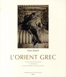 L'Orient grec. L'art hellénistique et romain, d'Alexandre à Dioclétien - Stierlin Henri ; Stierlin Anne