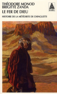 Le fer de Dieu. Histoire de la météorite de Chinguetti - Monod Théodore