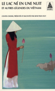 Le lac né en une nuit. Et autres légendes du Viêtnam - Tran Huy Minh