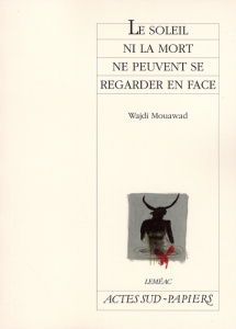 Le soleil ni la mort ne peuvent se regarder en face - Mouawad Wajdi