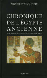 Chronique de l'Egypte ancienne. Les pharaons, leur règne, leurs contemporains - Dessoudeix Michel