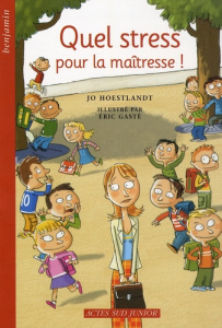 Quel stress pour la maîtresse ! - Hoestlandt Jo ; Gasté Eric