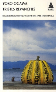 Tristes revanches - Ogawa Yoko ; Makino-Fayolle Rose-Marie